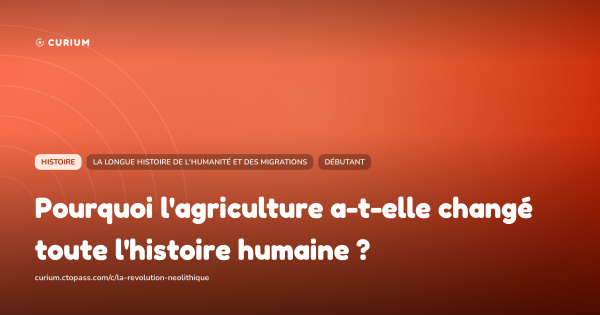 Pourquoi l'agriculture a-t-elle changé toute l'histoire humaine ?