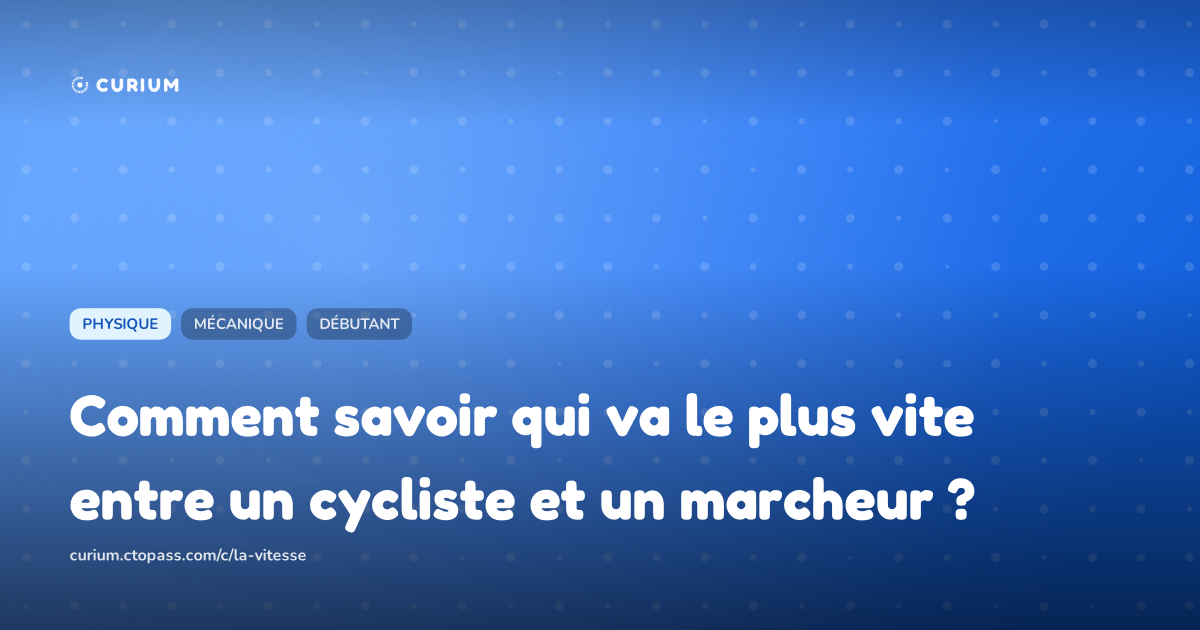Comment savoir qui va le plus vite entre un cycliste et un marcheur ?