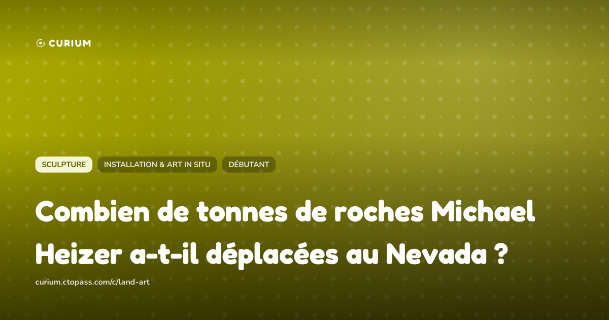 Combien de tonnes de roches Michael Heizer a-t-il déplacées au Nevada ?