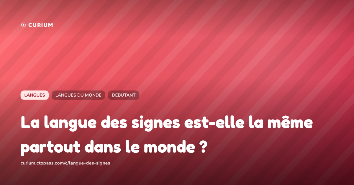 La langue des signes est-elle la même partout dans le monde ?