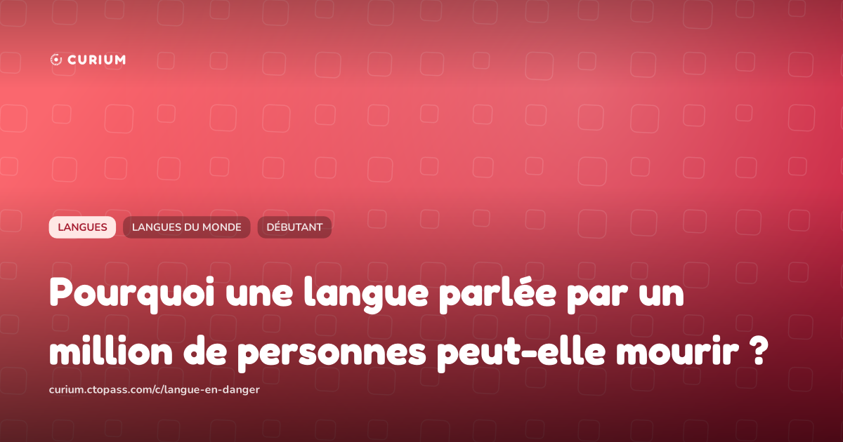 Pourquoi une langue parlée par un million de personnes peut-elle mourir ?