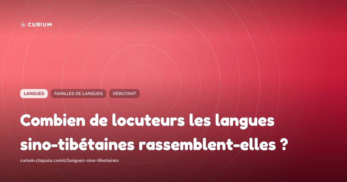Combien de locuteurs les langues sino-tibétaines rassemblent-elles ?