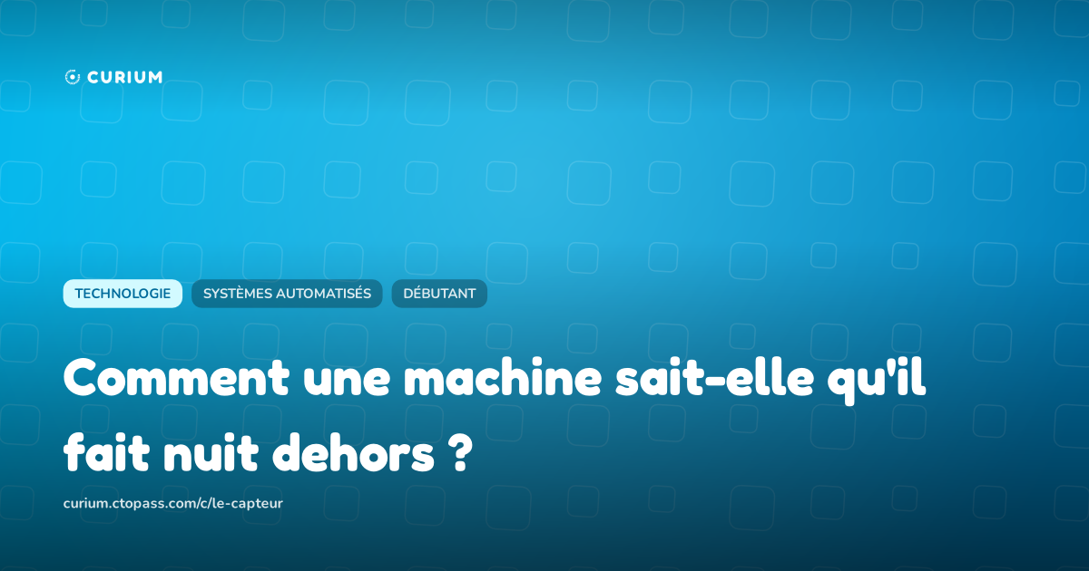 Comment une machine sait-elle qu'il fait nuit dehors ?