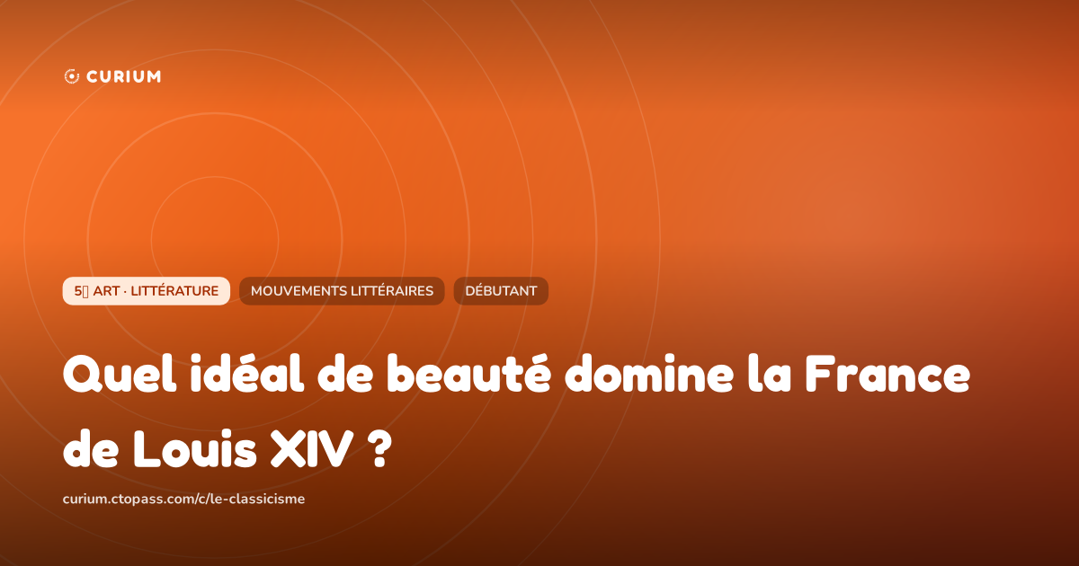 Quel idéal de beauté domine la France de Louis XIV ?