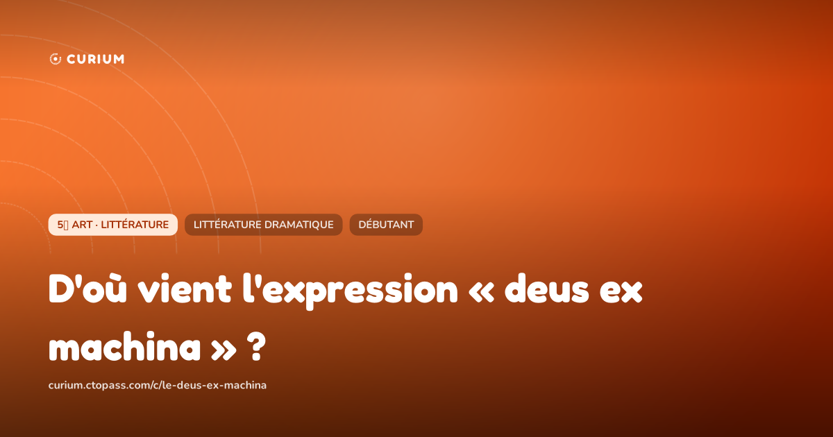 D'où vient l'expression « deus ex machina » ?