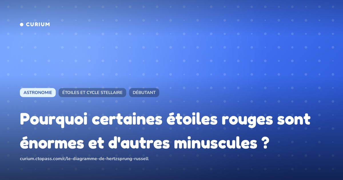 Pourquoi certaines étoiles rouges sont énormes et d'autres minuscules ?