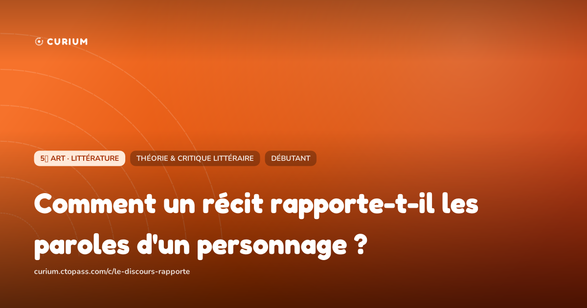 Comment un récit rapporte-t-il les paroles d'un personnage ?
