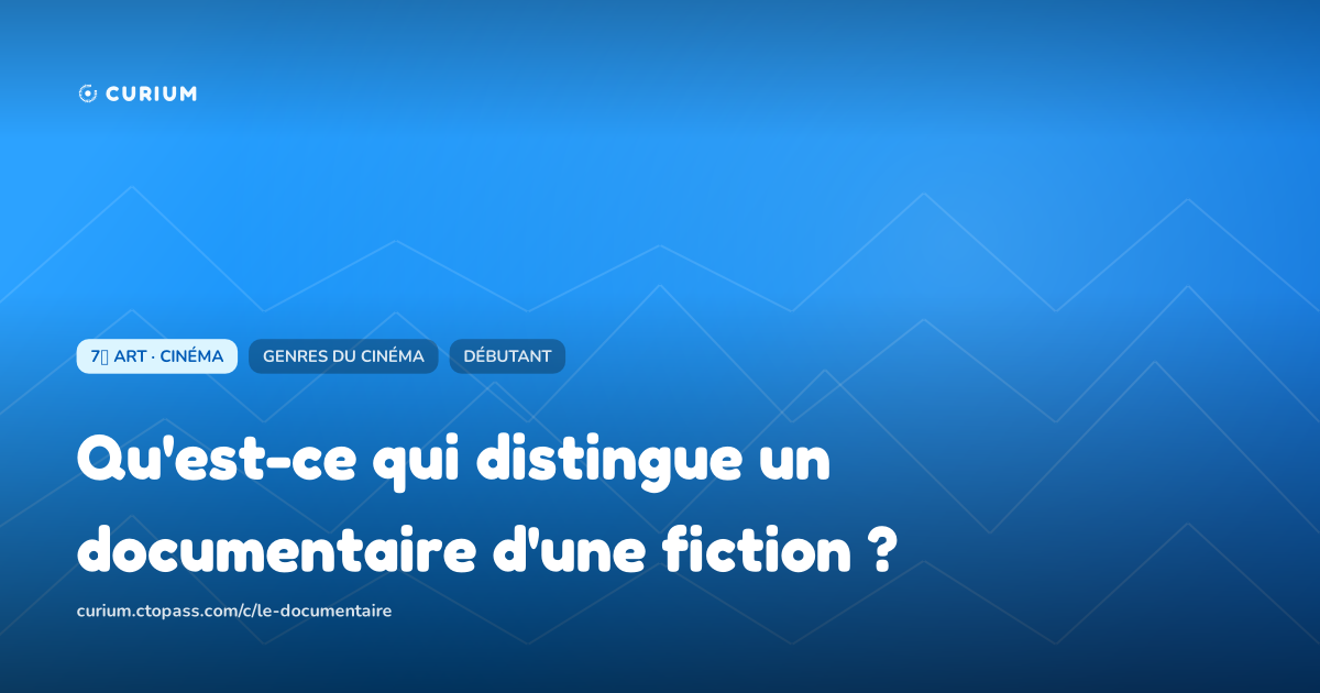 Qu'est-ce qui distingue un documentaire d'une fiction ?