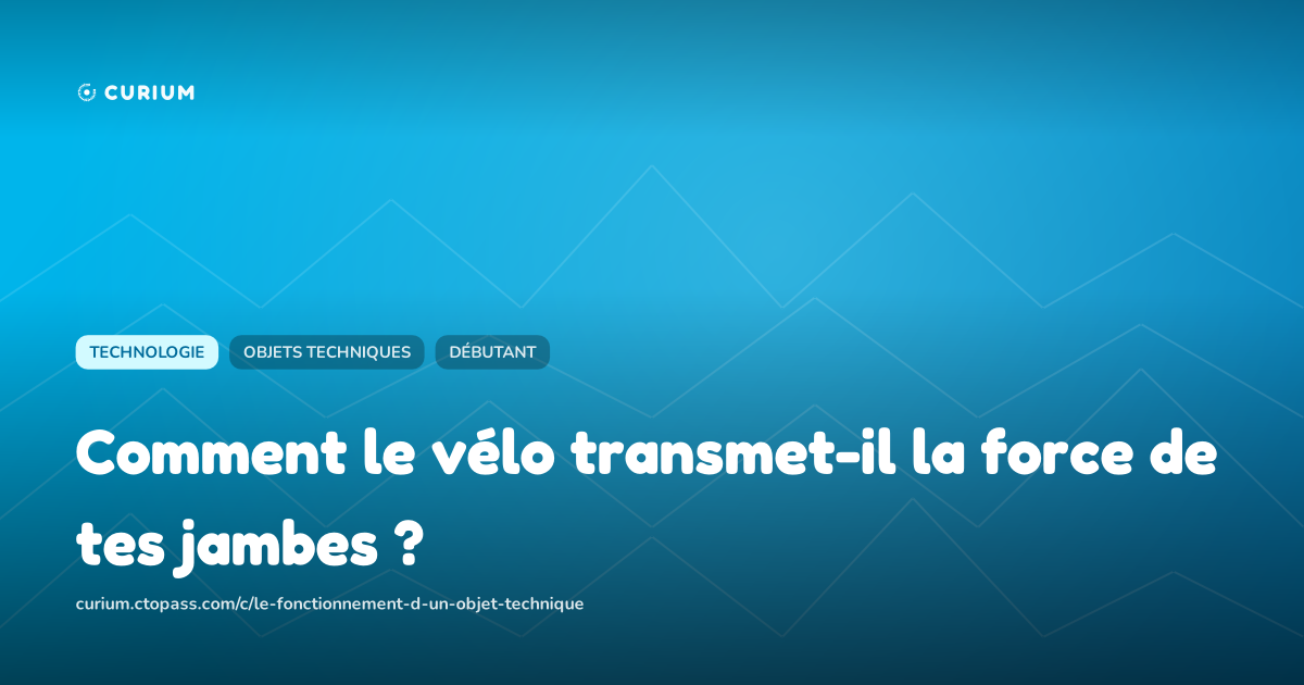 Comment le vélo transmet-il la force de tes jambes ?