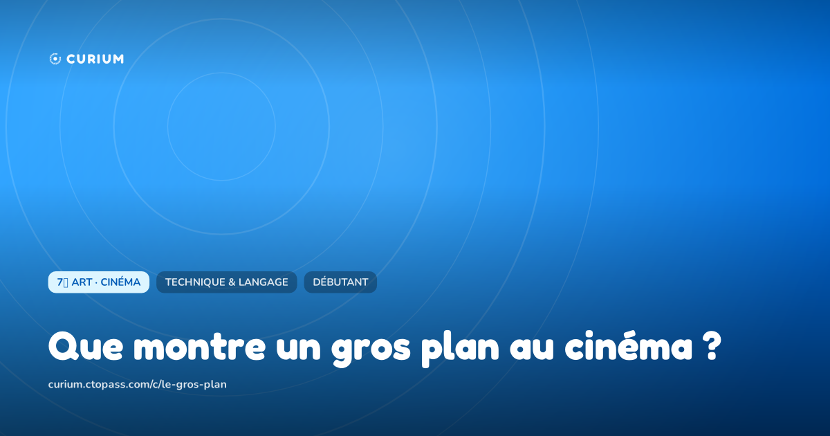 Que montre un gros plan au cinéma ?