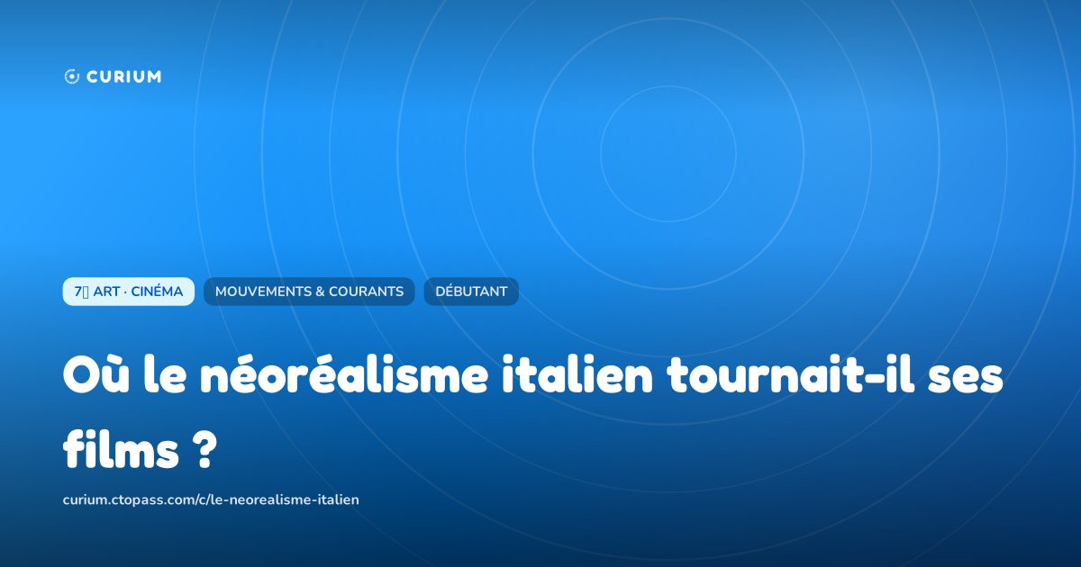 Où le néoréalisme italien tournait-il ses films ?