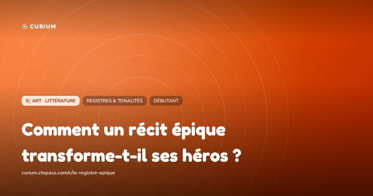 Comment un récit épique transforme-t-il ses héros ?