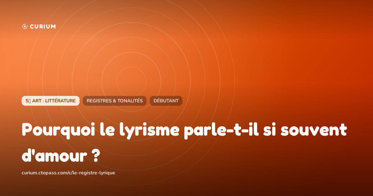 Pourquoi le lyrisme parle-t-il si souvent d'amour ?