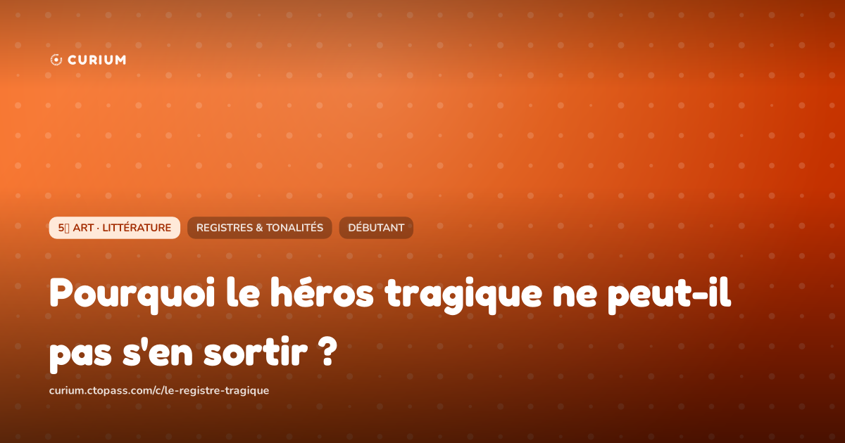 Pourquoi le héros tragique ne peut-il pas s'en sortir ?