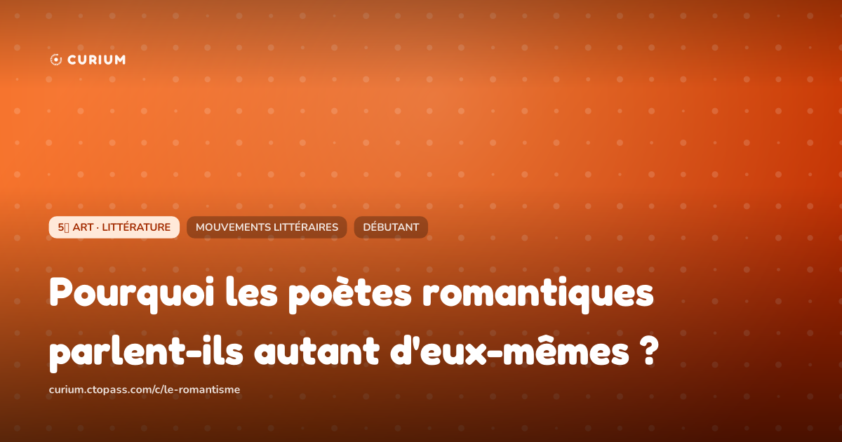 Pourquoi les poètes romantiques parlent-ils autant d'eux-mêmes ?