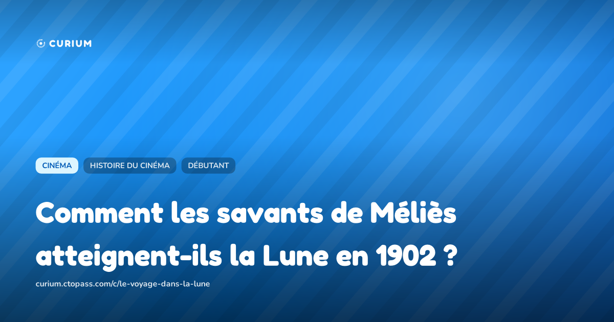 Comment les savants de Méliès atteignent-ils la Lune en 1902 ?