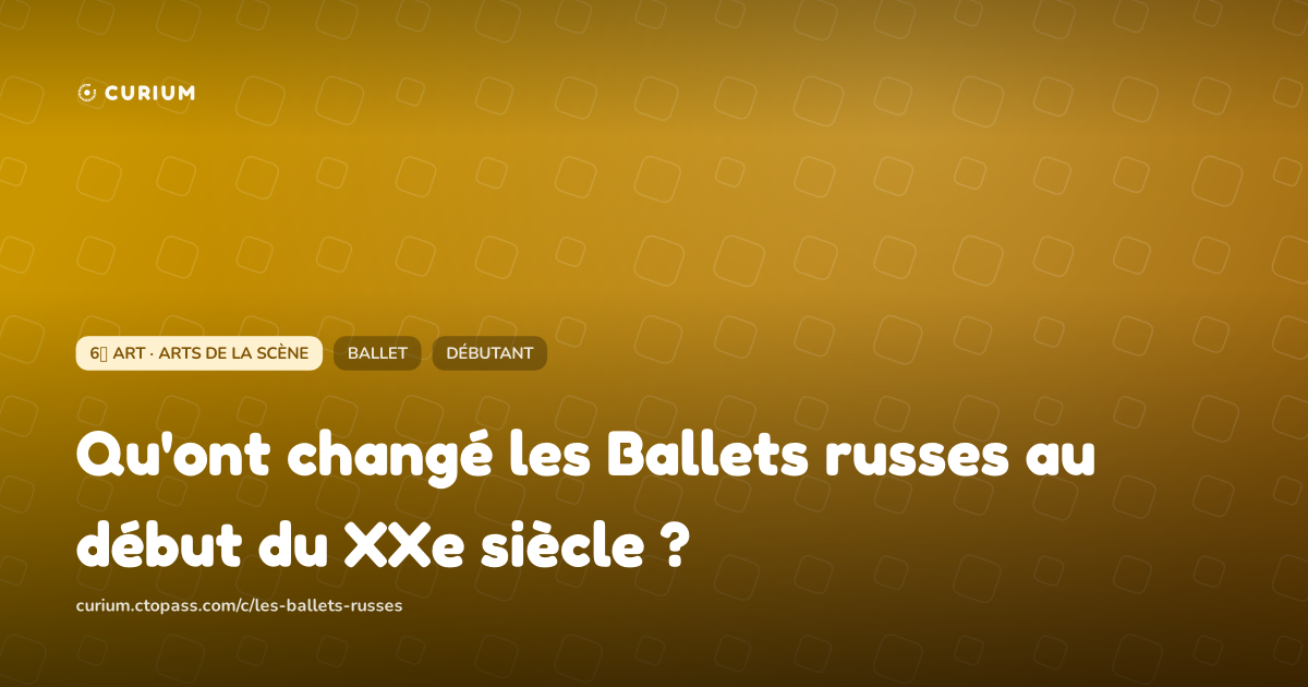 Qu'ont changé les Ballets russes au début du XXe siècle ?