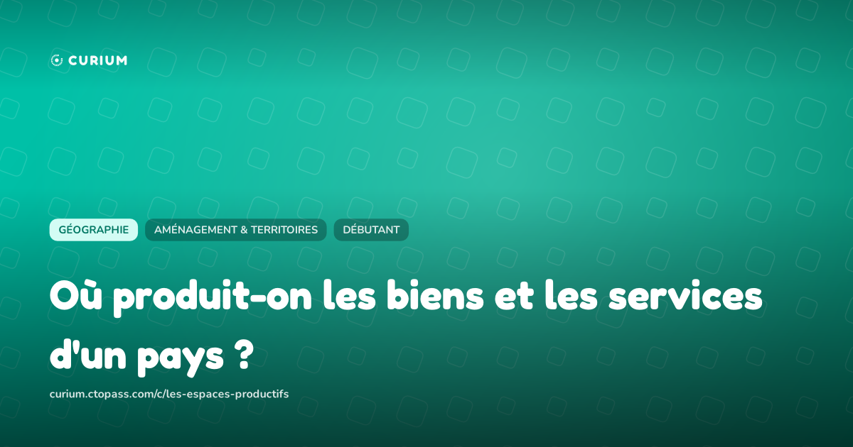 Où produit-on les biens et les services d'un pays ?