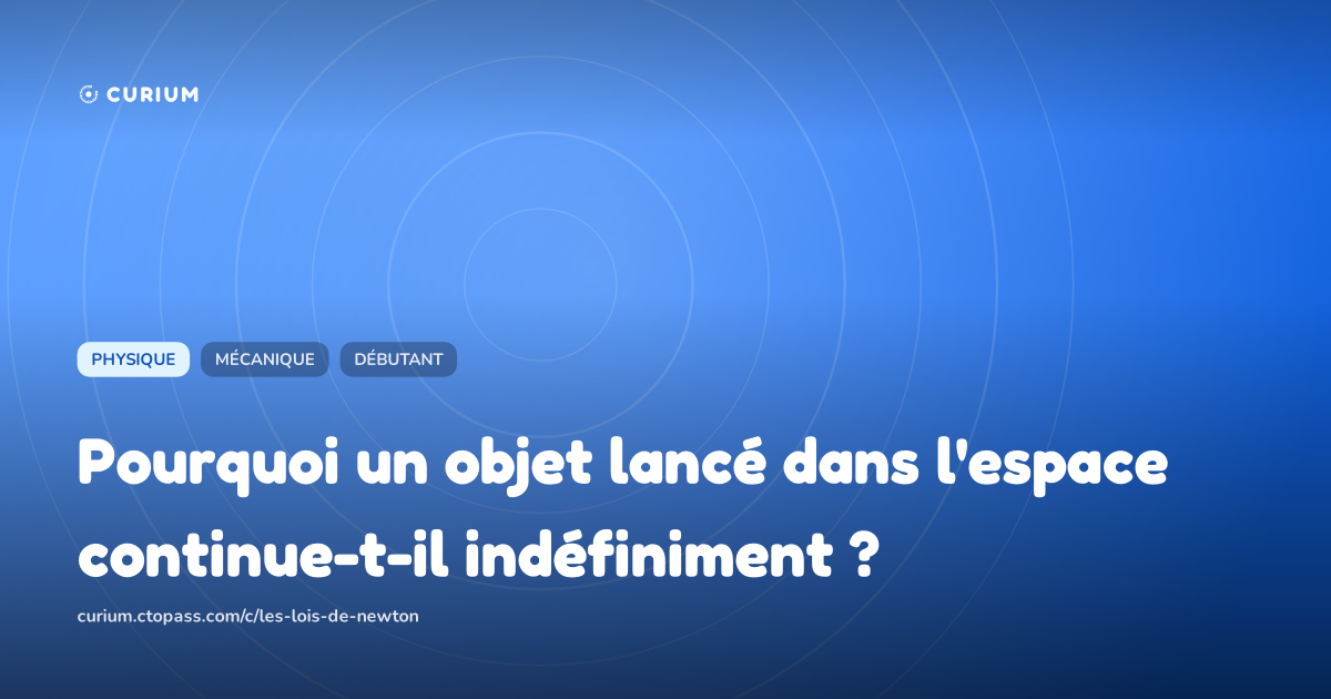 Pourquoi un objet lancé dans l'espace continue-t-il indéfiniment ?