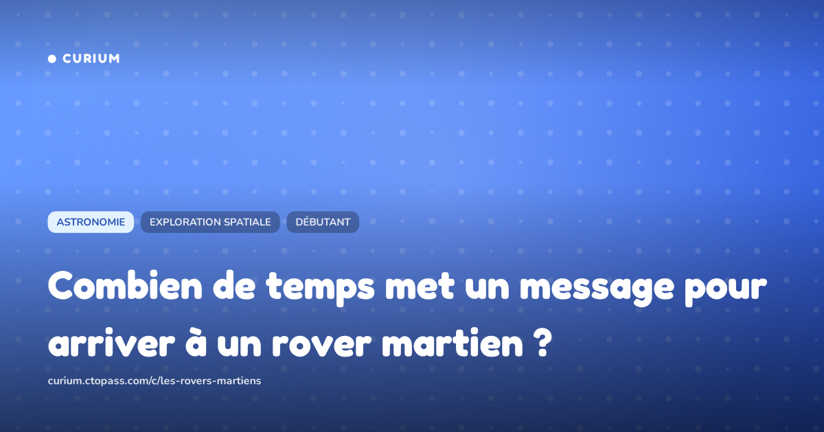 Combien de temps met un message pour arriver à un rover martien ?