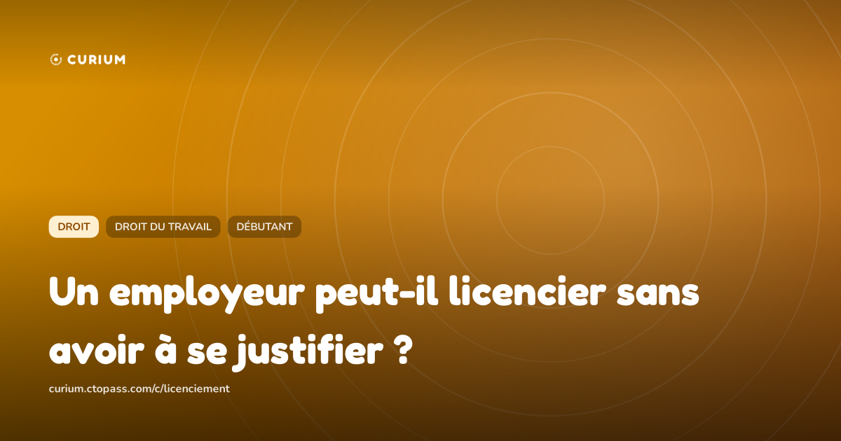 Un employeur peut-il licencier sans avoir à se justifier ?