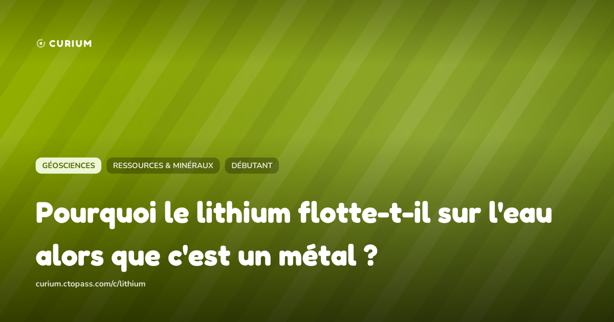Pourquoi le lithium flotte-t-il sur l'eau alors que c'est un métal ?