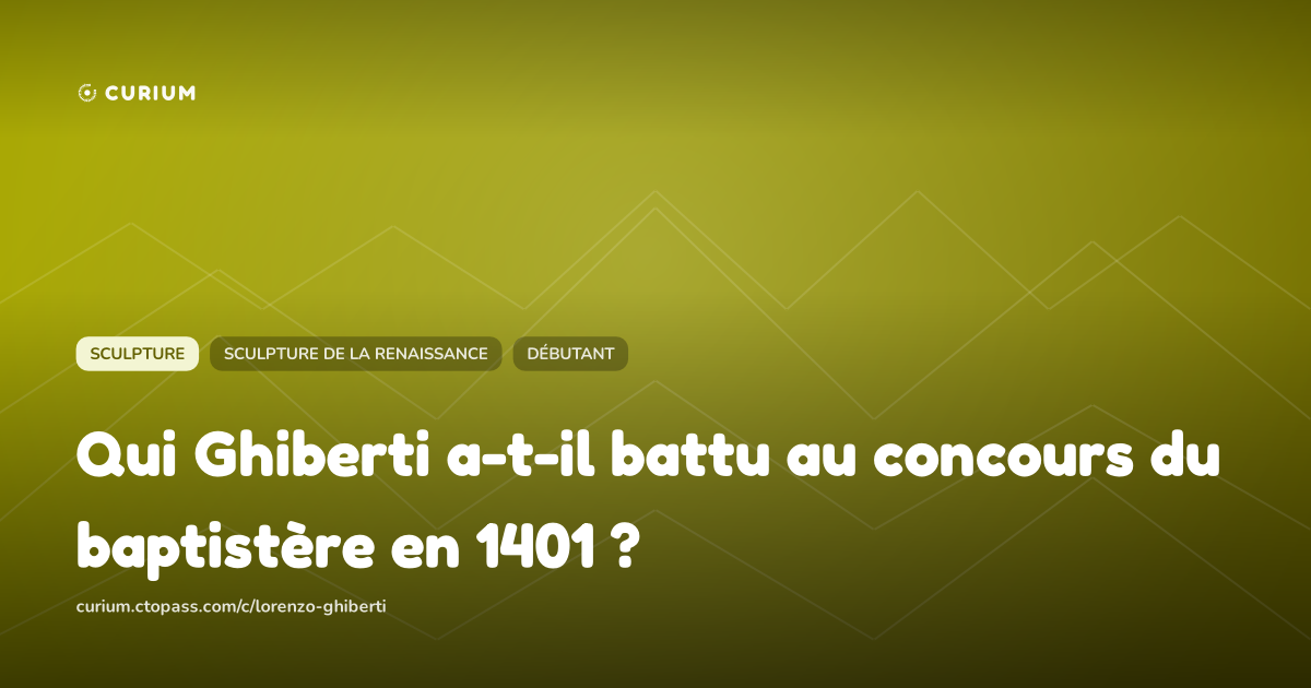 Qui Ghiberti a-t-il battu au concours du baptistère en 1401 ?