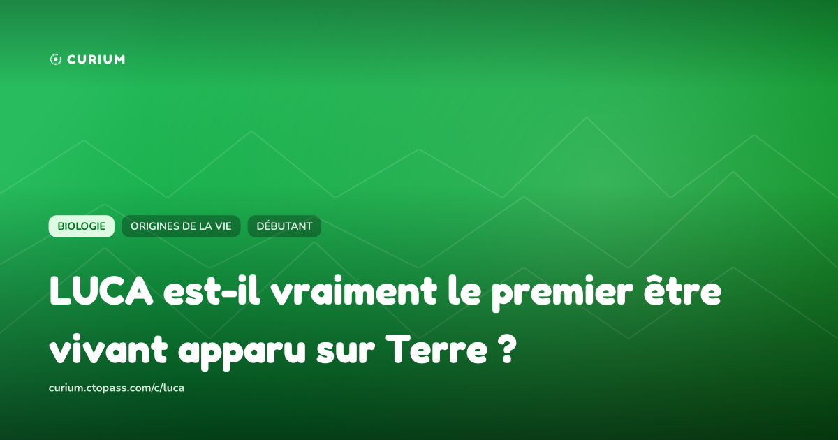 LUCA est-il vraiment le premier être vivant apparu sur Terre ?
