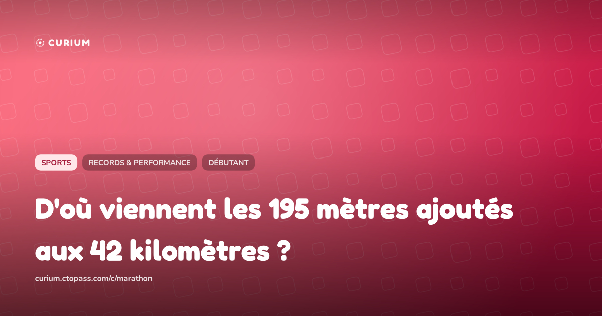 D'où viennent les 195 mètres ajoutés aux 42 kilomètres ?