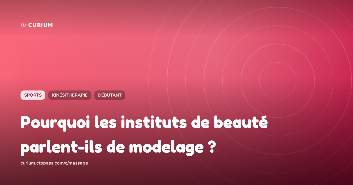 Pourquoi les instituts de beauté parlent-ils de modelage ?