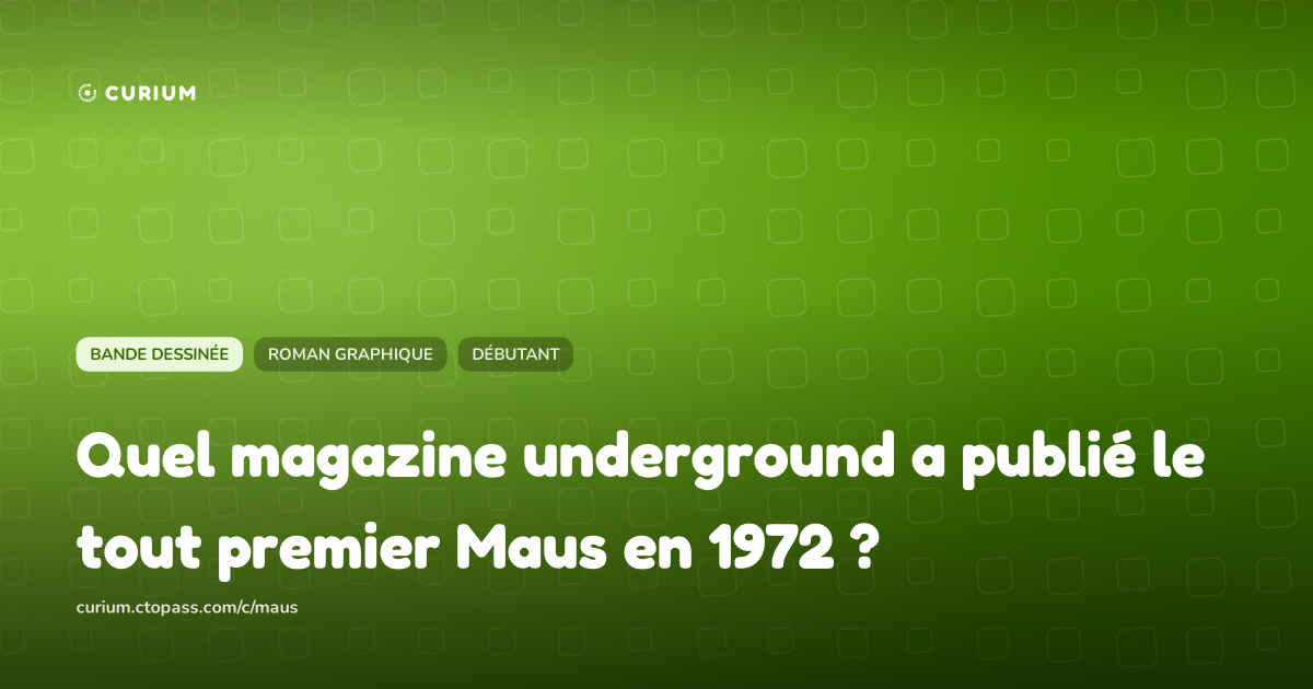Quel magazine underground a publié le tout premier Maus en 1972 ?