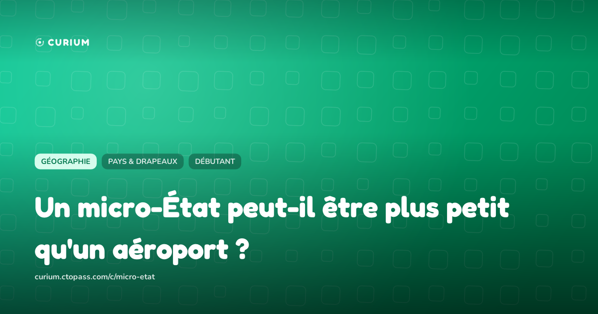 Un micro-État peut-il être plus petit qu'un aéroport ?