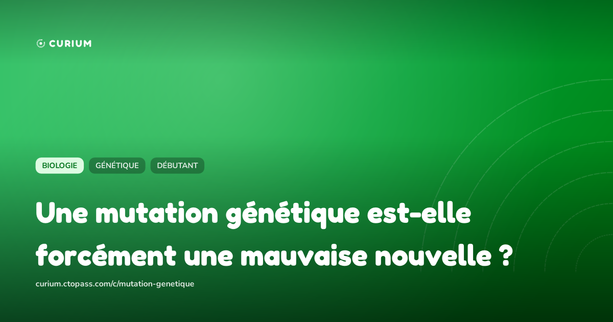 Une mutation génétique est-elle forcément une mauvaise nouvelle ?