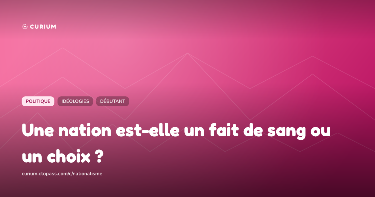 Une nation est-elle un fait de sang ou un choix ?