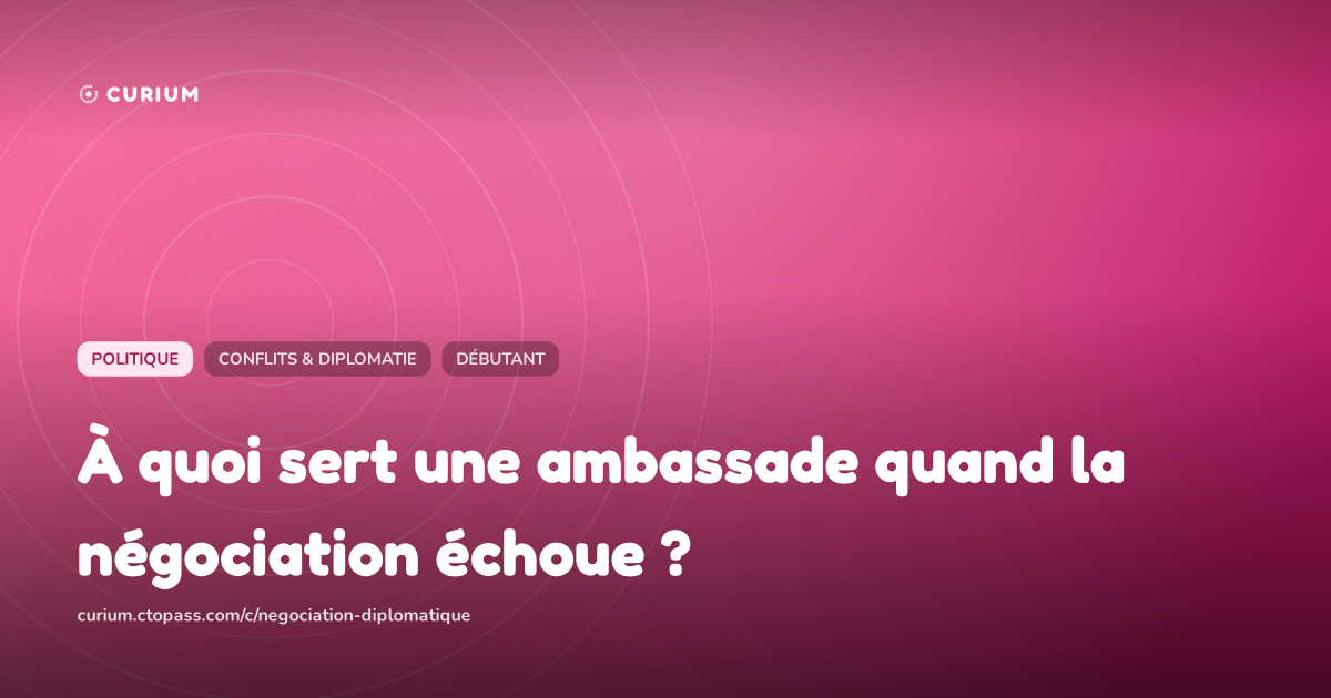 À quoi sert une ambassade quand la négociation échoue ?