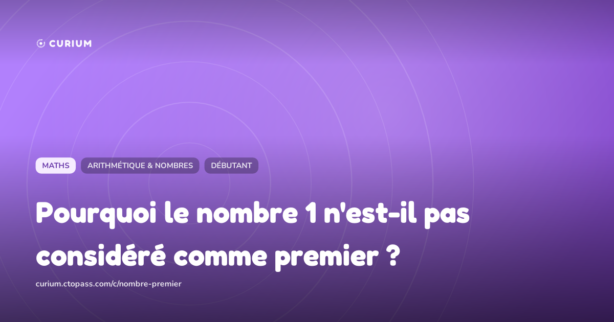 Pourquoi le nombre 1 n'est-il pas considéré comme premier ?