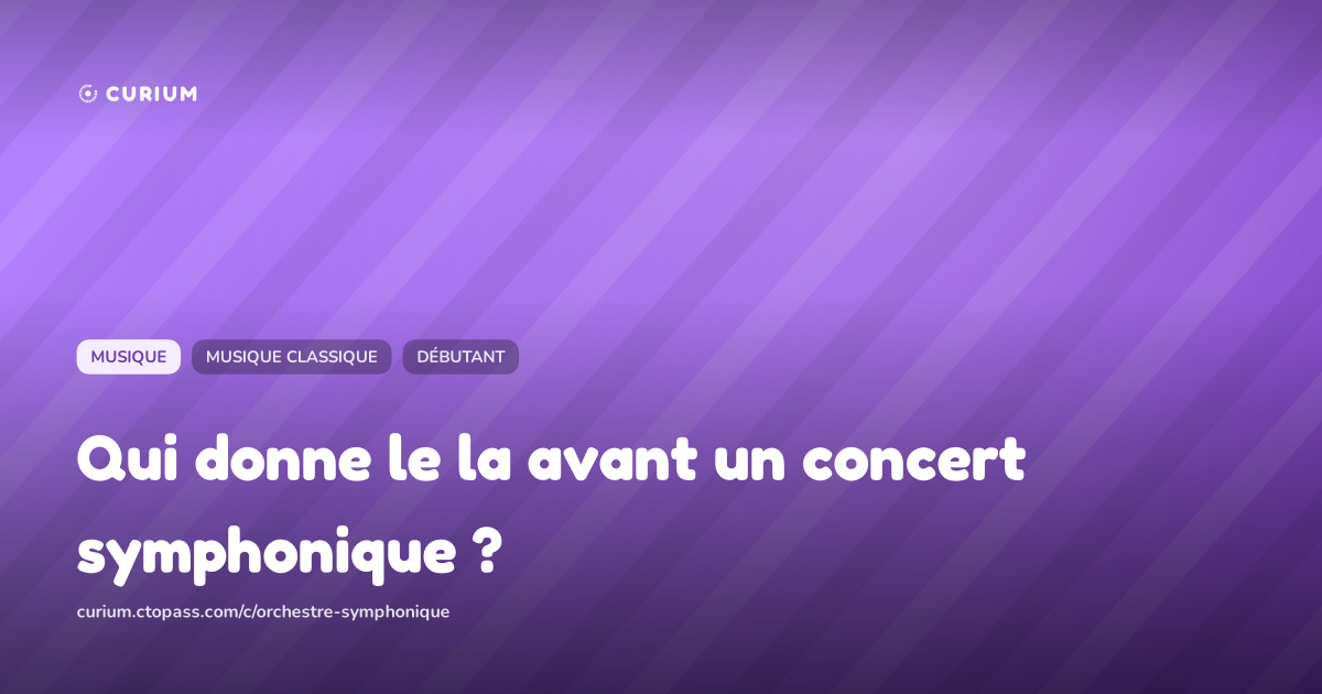 Qui donne le la avant un concert symphonique ?