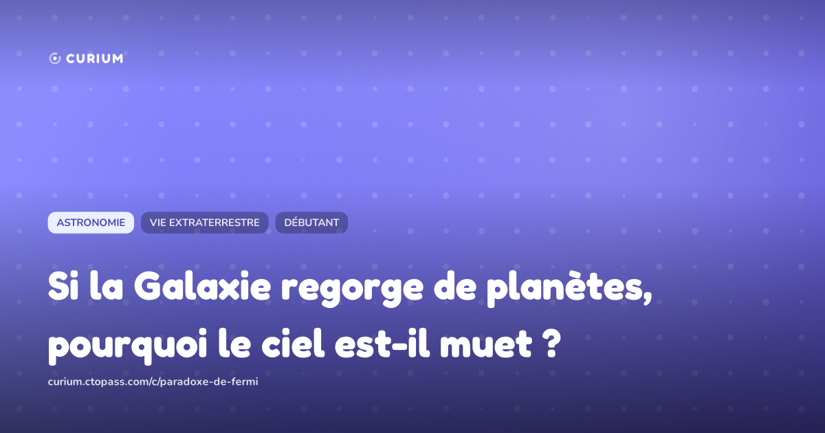 Si la Galaxie regorge de planètes, pourquoi le ciel est-il muet ?