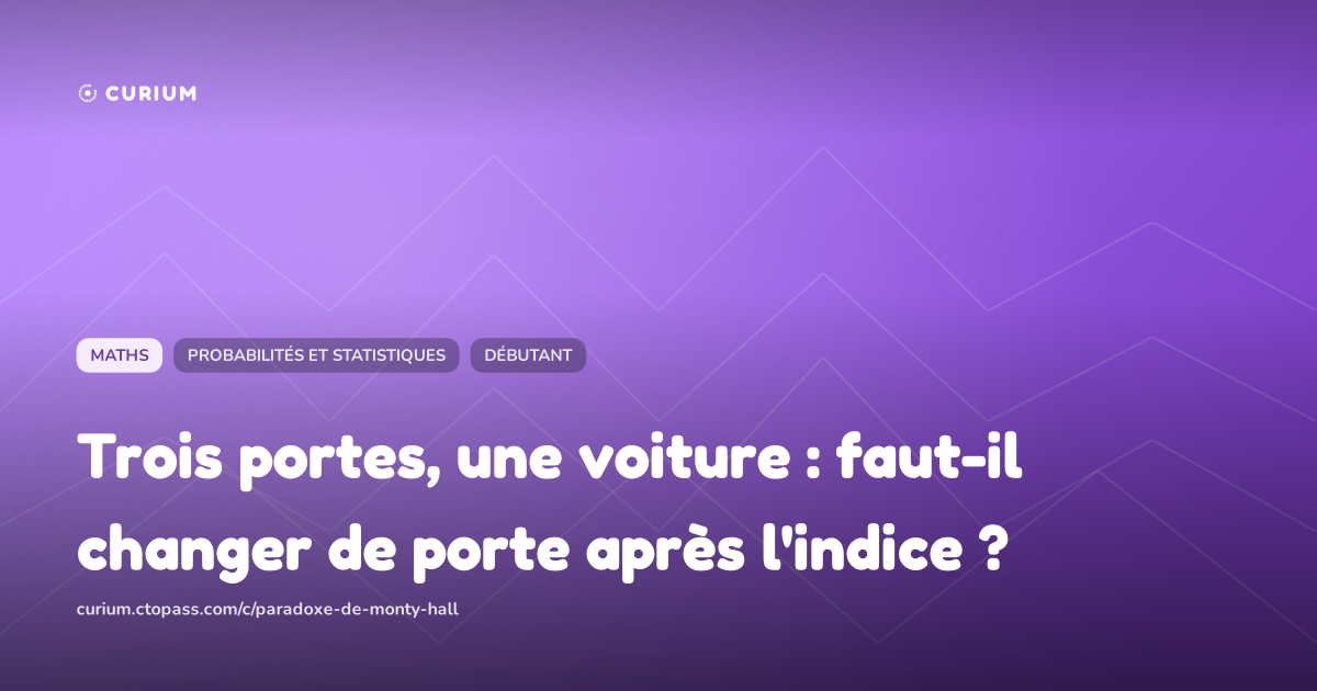 Trois portes, une voiture : faut-il changer de porte après l'indice ?