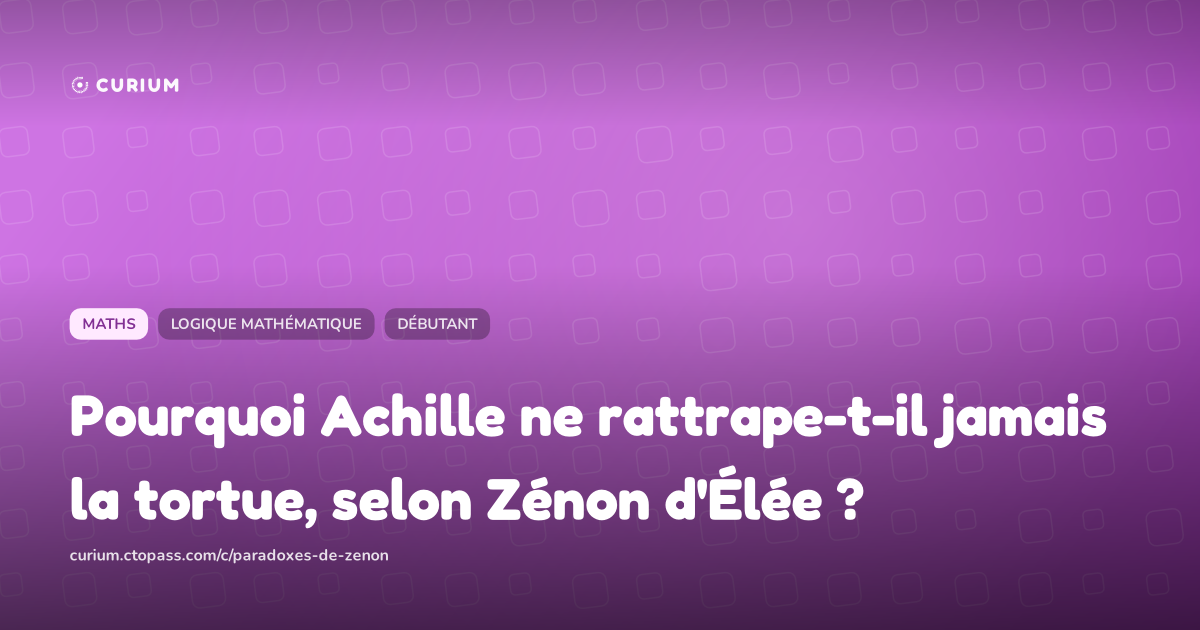 Pourquoi Achille ne rattrape-t-il jamais la tortue, selon Zénon d'Élée ?