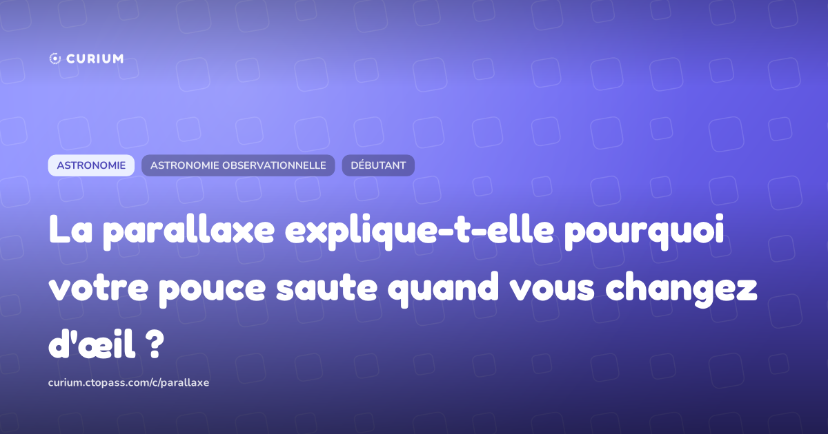La parallaxe explique-t-elle pourquoi votre pouce saute quand vous changez d'œil ?