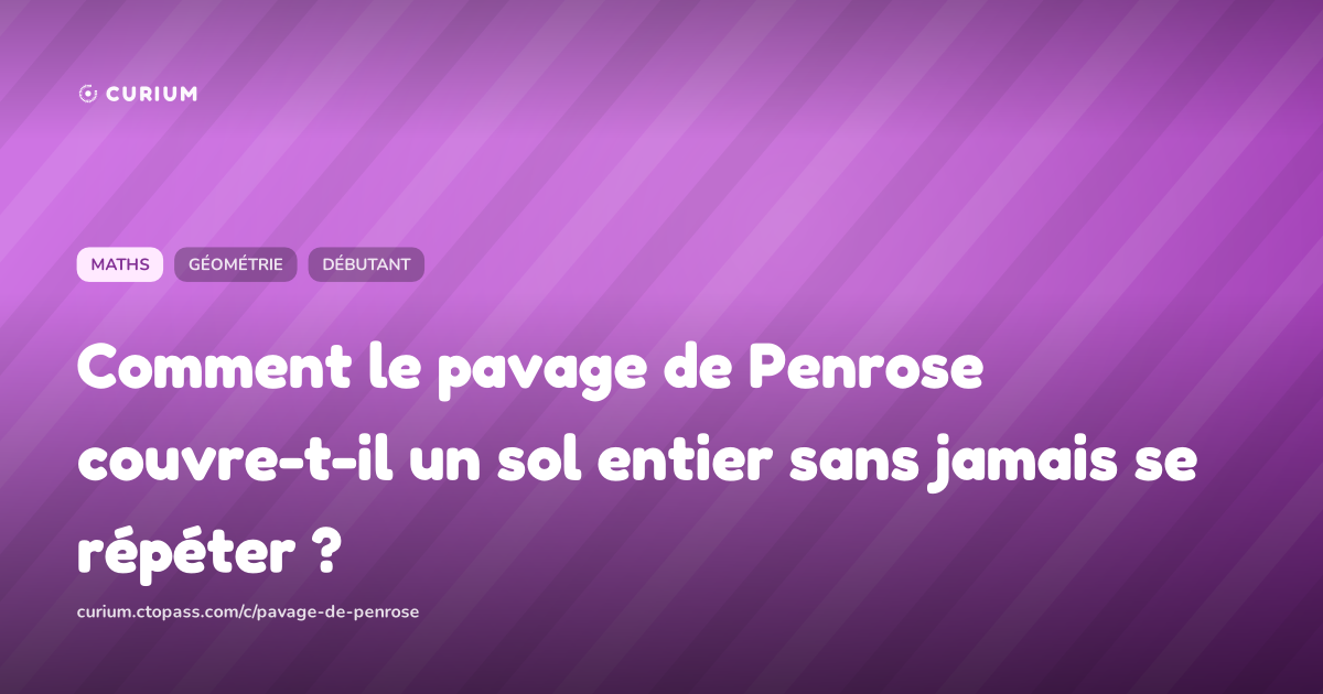 Comment le pavage de Penrose couvre-t-il un sol entier sans jamais se répéter ?