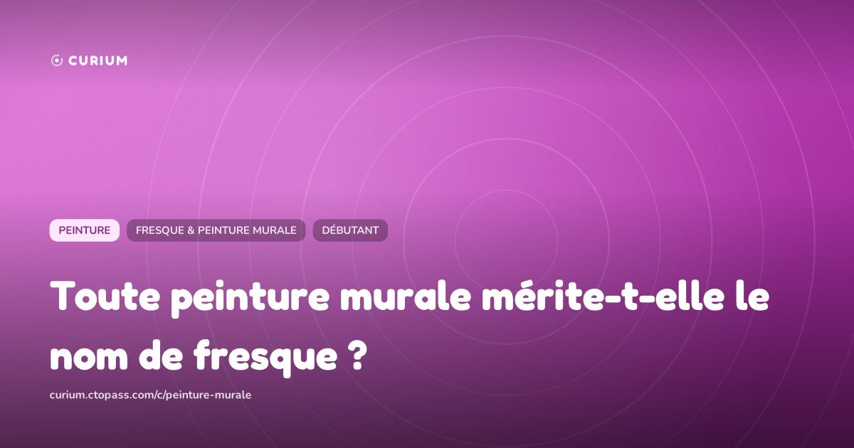 Toute peinture murale mérite-t-elle le nom de fresque ?