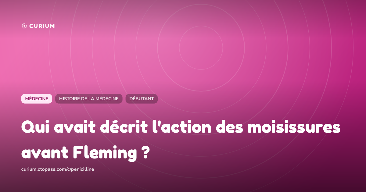 Qui avait décrit l'action des moisissures avant Fleming ?