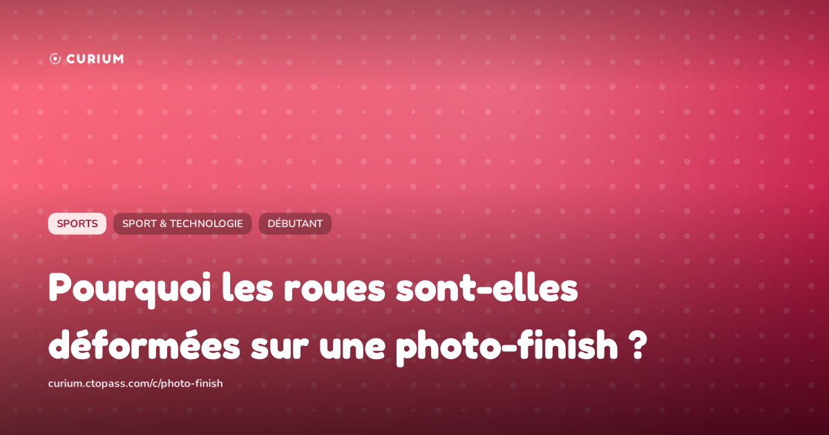 Pourquoi les roues sont-elles déformées sur une photo-finish ?