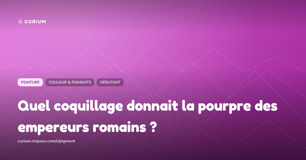 Quel coquillage donnait la pourpre des empereurs romains ?