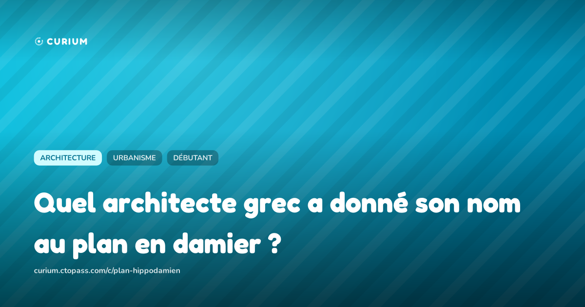 Quel architecte grec a donné son nom au plan en damier ?