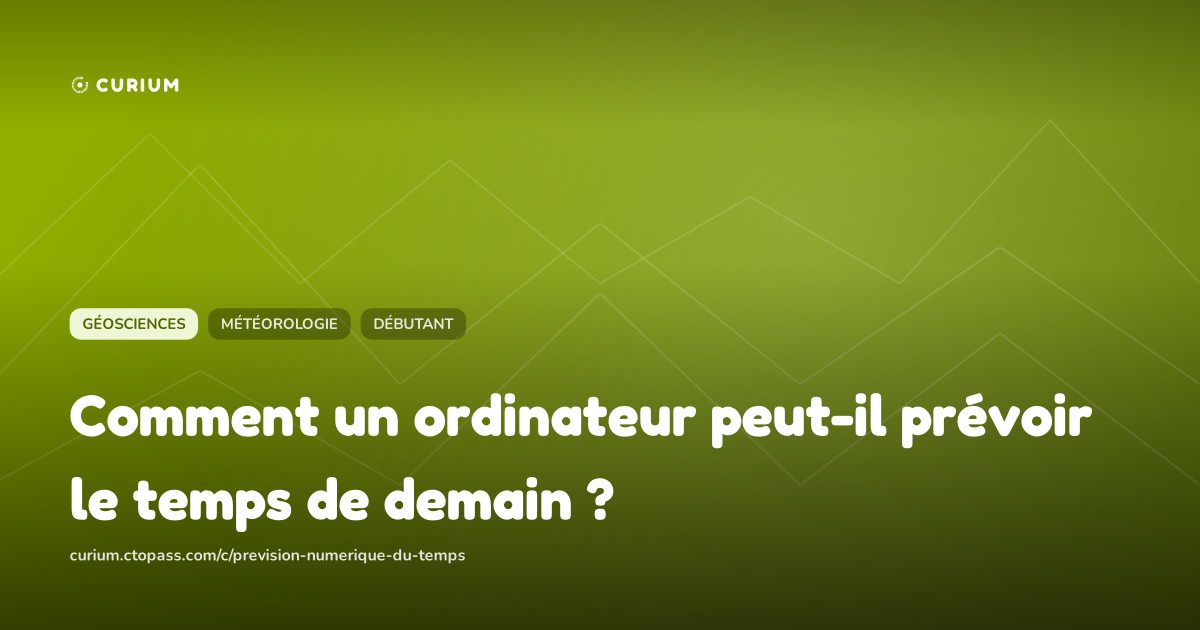 Comment un ordinateur peut-il prévoir le temps de demain ?