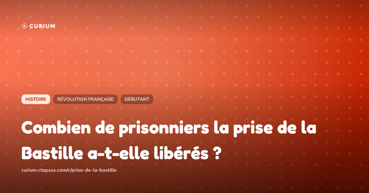 Combien de prisonniers la prise de la Bastille a-t-elle libérés ?