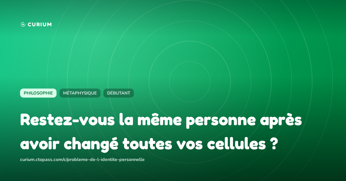 Restez-vous la même personne après avoir changé toutes vos cellules ?